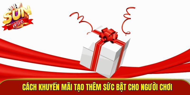 Cách khuyến mãi tạo thêm sức bật cho người chơi