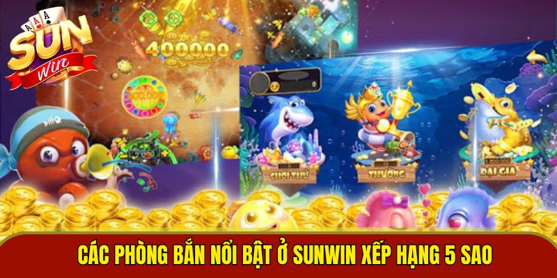 Các phòng bắn nổi bật ở Sunwin xếp hạng 5 sao